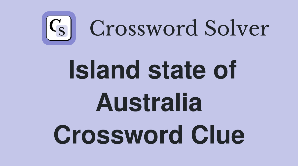 Island state of Australia Crossword Clue Answers Crossword Solver